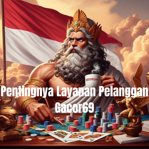 Pentingnya Layanan Pelanggan Gacor69